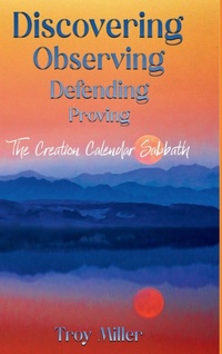 Enlarge image Cover: Discovering Observing Defending Proving The Creation Calendar Sabbath - Lulu.com