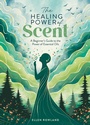 Cover: The Healing Power of Scent - Princeton University Press
