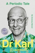 Cover: A Periodic Tale: the bestselling life-long story of Australia's favourite science champion Dr Karl Kruszelnicki, shortlisted for the ABIA Biography of the Year 2025 - ABC Books
