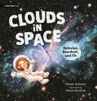 Enlarge image Cover: Clouds in Space: Nebulae, Stardust, and Us - MIT Kids Press