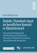 Cover: Dialekt-/Standard-Input im beruflichen Kontext in Ober&ouml;sterreich - J.B. Metzler