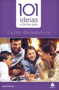 Cover: 101 id&eacute;ias criativas para cultos dom&eacute;sticos - Editora Hagnos