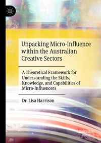 Enlarge image Cover: Unpacking Micro-Influence within the Australian Creative Sectors - Palgrave Macmillan