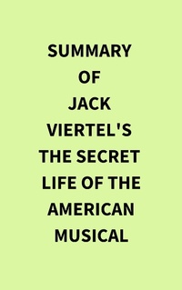 Abbildung von: Summary of Jack Viertel's The Secret Life of the American Musical - IRB Media
