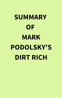 Abbildung von: Summary of Mark Podolsky's Dirt Rich - IRB Media