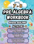Cover: Summer Math Pre Algebra Workbook Grade 7-8 Bridge Building Activities - Summer Bridge Building