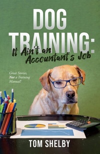 Abbildung von: Dog Training: It Ain't An Accountant's Job - BOOKBABY