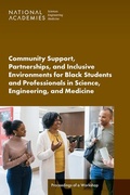Cover: Community Support, Partnerships, and Inclusive Environments for Black Students and Professionals in Science, Engineering, and Medicine - National Academies Press