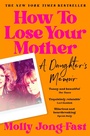 Cover: How to Lose Your Mother - Picador
