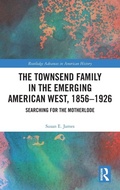 Cover: The Townsend Family in the Emerging American West, 1856-1926 - Routledge