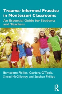 Enlarge image Cover: Trauma-Informed Practice in Montessori Classrooms - Routledge