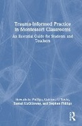 Cover: Trauma-Informed Practice in Montessori Classrooms - Routledge