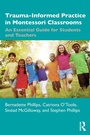 Cover: Trauma-Informed Practice in Montessori Classrooms - Routledge