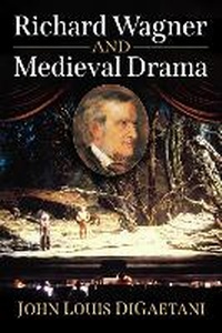 Abbildung von: Richard Wagner and Medieval Drama - McFarland & Co Inc