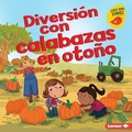 Cover: Diversi&oacute;n con calabazas en oto&ntilde;o (Fall Pumpkin Fun) - Lerner Publishing Group