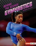 Cover: Behind the Scenes Gymnastics - Lerner Publishing Group