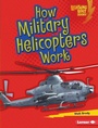 Cover: How Military Helicopters Work - Lerner Publishing Group