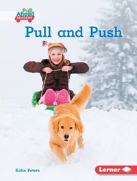 Enlarge image Cover: Pull and Push - Lerner Publishing Group