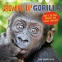Cover: Growing Up Gorilla - Lerner Publishing Group