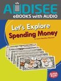 Cover: Let's Explore Spending Money - Lerner Publishing Group