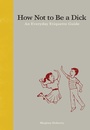 Cover: How Not to Be a Dick - Lerner Publishing Group