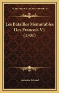 Cover: Les Batailles Memorables Des Francois V1 (1701) - Kessinger Publishing