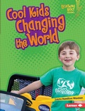 Cover: Cool Kids Changing the World - Lerner Publishing Group