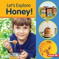 Cover: Let's Explore Honey! - Lerner Publishing Group