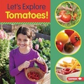 Cover: Let's Explore Tomatoes! - Lerner Publishing Group