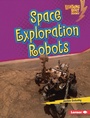 Cover: Space Exploration Robots - Lerner Publishing Group