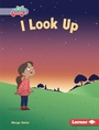 Cover: I Look Up - Lerner Publishing Group