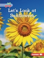 Cover: Let's Look at Sunflowers - Lerner Publishing Group