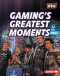 Cover: Gaming's Greatest Moments - Lerner Publishing Group