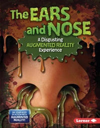 Enlarge image Cover: Ears and Nose (A Disgusting Augmented Reality Experience) - Lerner Publishing Group
