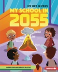 Cover: My School in 2055 - Lerner Publishing Group
