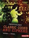 Cover: Classic Codes and Ciphers - Lerner Publishing Group