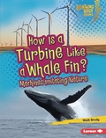 Cover: How Is a Turbine Like a Whale Fin? - Lerner Publishing Group