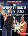 Cover: Pro Wrestling's G.O.A.T. - Lerner Publishing Group