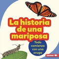 Cover: La historia de una mariposa (The Story of a Butterfly) - Lerner Publishing Group