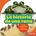 Cover: La historia de una rana (The Story of a Frog) - Lerner Publishing Group