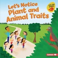 Cover: Let's Notice Plant and Animal Traits - Lerner Publishing Group