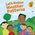 Cover: Let's Notice Weather Patterns - Lerner Publishing Group