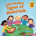 Cover: Let's Notice Types of Materials - Lerner Publishing Group