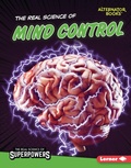 Cover: Real Science of Mind Control - Lerner Publishing Group