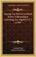 Cover: Auszug Aus Herrn Leonhard Eulers Vollstandigen Anleitung Zur Algebra V1-2 (1789) - Kessinger Publishing