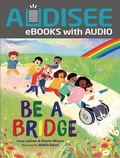 Cover: Be a Bridge - Lerner Publishing Group