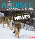 Cover: On the Hunt with Wolves - Lerner Publishing Group