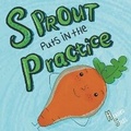 Cover: Sprout Puts in The Practice - Brownie Books