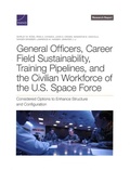 Cover: General Officers, Career Field Sustainability, Training Pipelines, and the Civilian Workforce of the U.S. Space Force - RAND Corporation