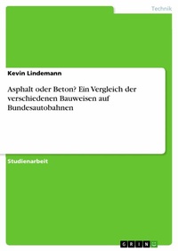Abbildung von: Asphalt oder Beton? Ein Vergleich der verschiedenen Bauweisen auf Bundesautobahnen - GRIN Verlag